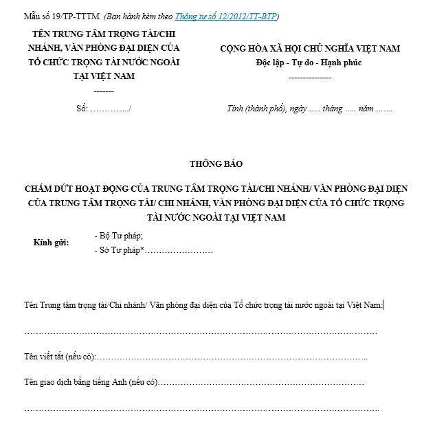 Mẫu thông báo chấm dứt hoạt động của trung tâm trọng tài, chi nhánh, băn phòng đại điện của nước ngoài tại Việt Nam ban hành kèm theo Thông tư số 12/2012/TT-BTP .