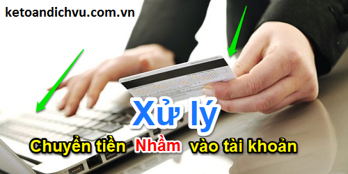 Hướng dẫn cách xử lý chuyển tiền nhầm vào tài khoản
