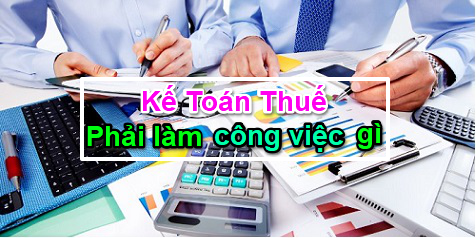 Công việc của kế toán thuế trong doanh nghiệp