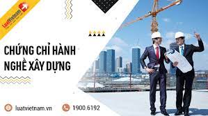 Chứng chỉ hành nghề xây dựng 2021: Điều kiện, thủ tục và phí phải nộp