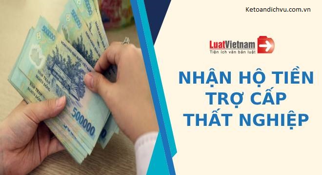 Khi nào được nhờ người khác nhận hộ tiền trợ cấp thất nghiệp?
