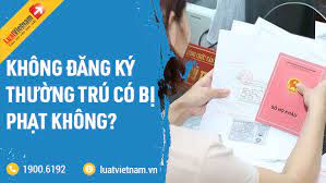 Đủ điều kiện mà không đăng ký thường trú có bị phạt không?
