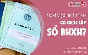 Nghỉ việc nhiều năm có được lấy sổ bảo hiểm xã hội?