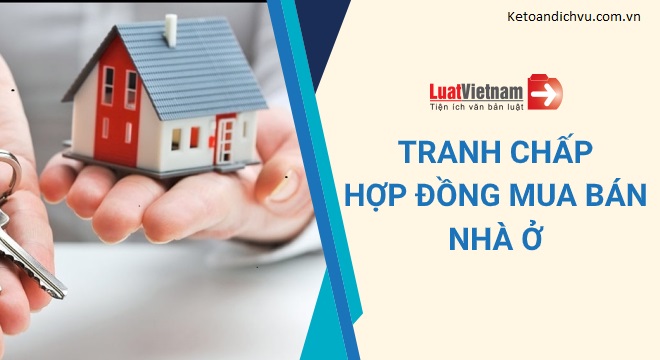 Tranh chấp hợp đồng mua bán nhà ở giải quyết thế nào?