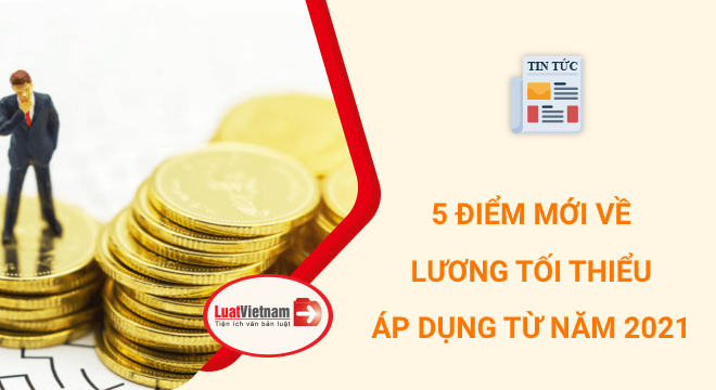 Mức lương tối thiểu 2021: 5 thay đổi cần biết