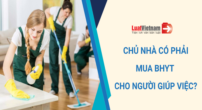 Chủ nhà có phải mua bảo hiểm y tế cho người giúp việc?