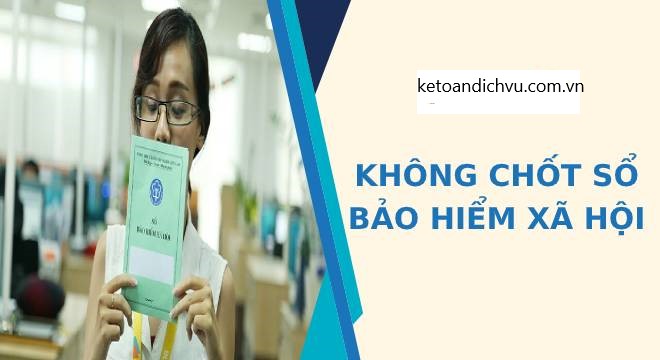 Không chốt sổ BHXH cho người lao động, công ty bị "mất tiền"