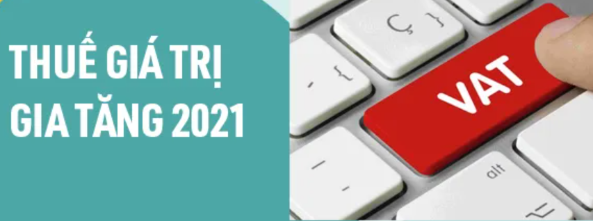 Thuế giá trị gia tăng 2021: 8 quy định cơ bản cần biết