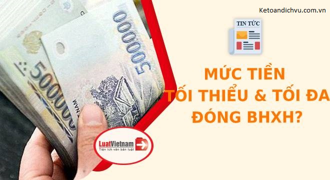 Mức lương đóng BHXH tối thiểu và tối đa quy định thế nào?