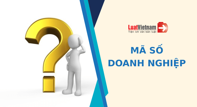 Mã số doanh nghiệp là gì và được sử dụng như thế nào từ 2021?