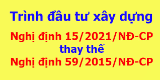 So sánh Nghị định 15/2021 và 59/2015 về quản lý dự án đầu tư xây dựng