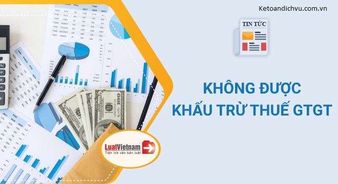 9 trường hợp không được khấu trừ thuế giá trị gia tăng