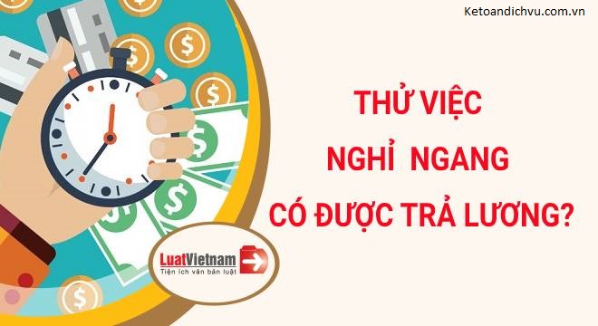 Tự ý bỏ việc trong thời gian thử việc có được trả lương?