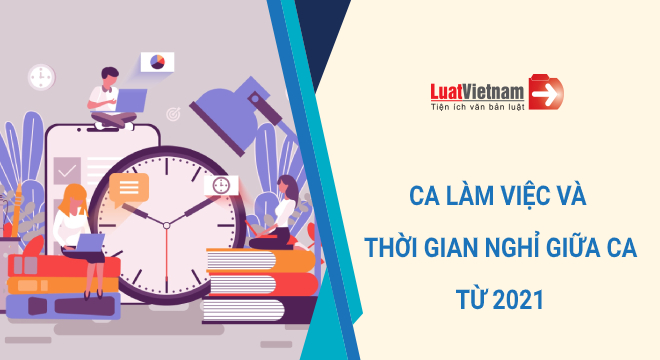 Quy định về ca làm việc và thời gian nghỉ giữa ca từ 2021