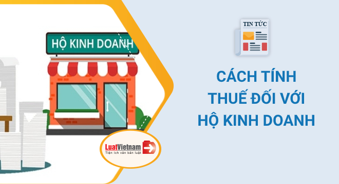 Cách tính thuế đối với hộ, cá nhân kinh doanh 2021