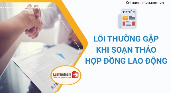 5 lỗi thường gặp khi soạn thảo hợp đồng lao động