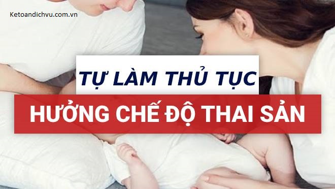 Tự làm thủ tục hưởng chế độ thai sản, cần những gì?