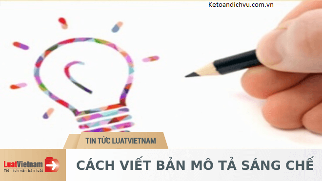 Hướng dẫn cách viết bản mô tả sáng chế chuẩn nhất 2021