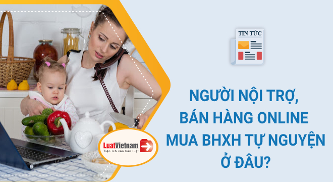 Người nội trợ, bán hàng online mua BHXH tự nguyện ở đâu?