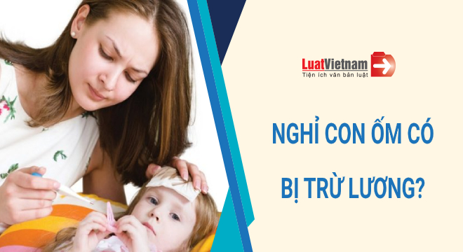 Bố, mẹ nghỉ việc chăm con ốm có bị trừ lương?
