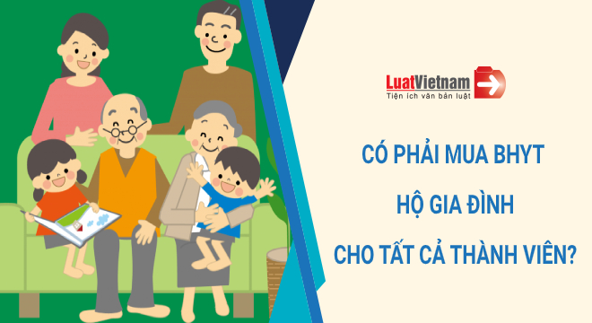 Có phải mua BHYT hộ gia đình cho tất cả thành viên?