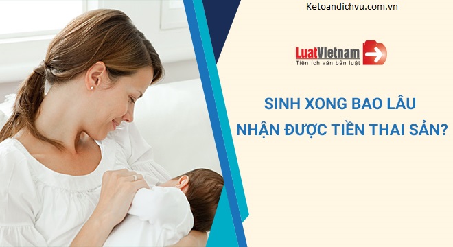 Sinh xong bao lâu nhận được tiền thai sản?