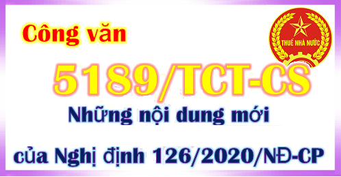 Công văn 5189/TCT-CS năm 2020 về giới thiệu nội dung mới của Nghị định 126/2020/NĐ-CP về hướng dẫn Luật quản lý thuế do Tổng cục thuế ban hành.